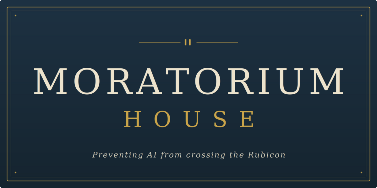Moratorium House—preventing AI from crossing the Rubicon